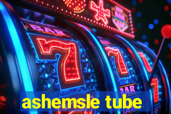 ashemsle tube